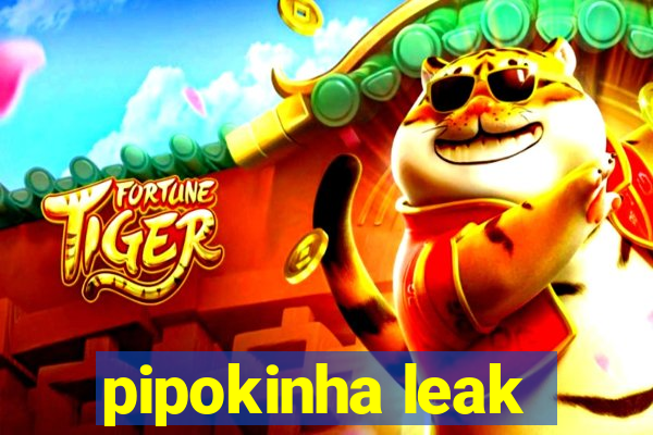 pipokinha leak